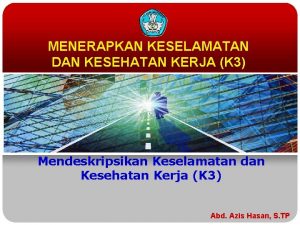 MENERAPKAN KESELAMATAN DAN KESEHATAN KERJA K 3 Mendeskripsikan