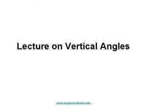 Lecture on Vertical Angles www assignmentpoint com Vertical