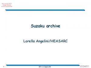 Suzaku archive Lorella AngeliniHEASARC 1 HUG 12 13
