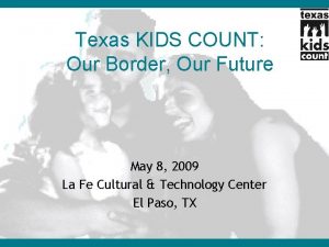 Texas KIDS COUNT Our Border Our Future May