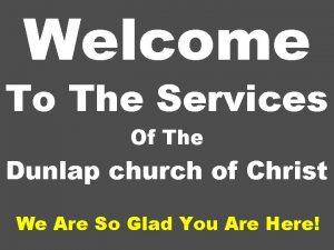 Welcome To The Services Of The Dunlap church