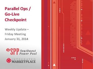 Parallel Ops GoLive Checkpoint Weekly Update Friday Meeting