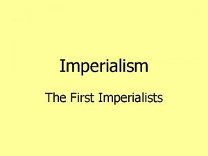 Imperialism The First Imperialists The White Mans Burden