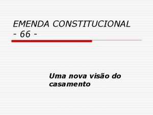 EMENDA CONSTITUCIONAL 66 Uma nova viso do casamento