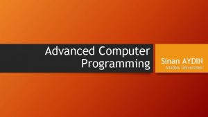 Advanced Computer Programming Sinan AYDIN Anadolu niversitesi Syllabus