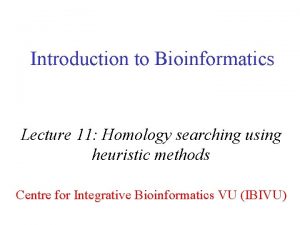 Introduction to Bioinformatics Lecture 11 Homology searching using