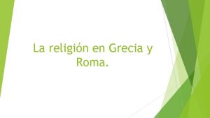 La religin en Grecia y Roma Introduccin Los