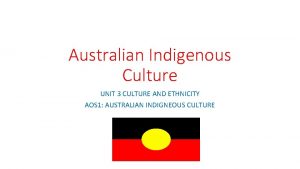 Australian Indigenous Culture UNIT 3 CULTURE AND ETHNICITY