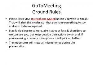 Go To Meeting Ground Rules Please keep your