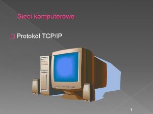 Sieci komputerowe Protok TCPIP 1 Warstwy protokou TCPIP