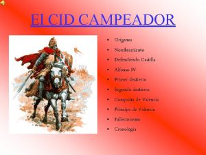 El CID CAMPEADOR Orgenes Nombramiento Defendiendo Castilla Alfonso