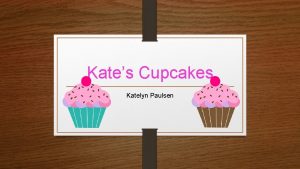 Kates Cupcakes Katelyn Paulsen Description Business Concept A