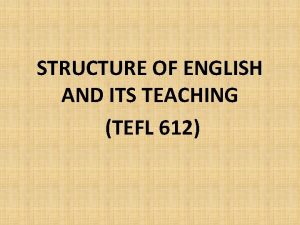 STRUCTURE OF ENGLISH AND ITS TEACHING TEFL 612