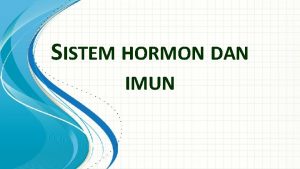 SISTEM HORMON DAN IMUN Hormon sinyal kimia yang