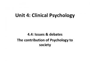 Unit 4 Clinical Psychology 4 4 Issues debates