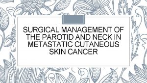 SURGICAL MANAGEMENT OF THE PAROTID AND NECK IN