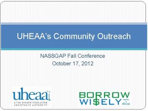 UHEAAs Community Outreach NASSGAP Fall Conference October 17