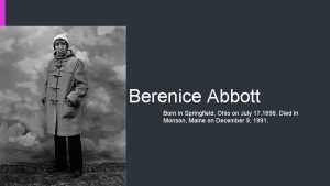 Berenice Abbott Born in Springfield Ohio on July