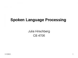 Spoken Language Processing Julia Hirschberg CS 4706 112022