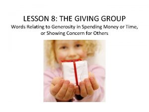 LESSON 8 THE GIVING GROUP Words Relating to