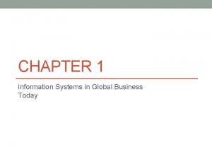 CHAPTER 1 Information Systems in Global Business Today