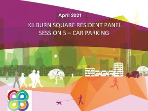 April 2021 KILBURN SQUARE RESIDENT PANEL SESSION 5