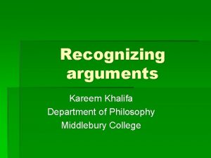 Recognizing arguments Kareem Khalifa Department of Philosophy Middlebury