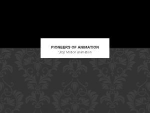 PIONEERS OF ANIMATION Stop Motion animation Unit 33