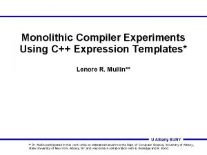 Monolithic Compiler Experiments Using C Expression Templates Lenore