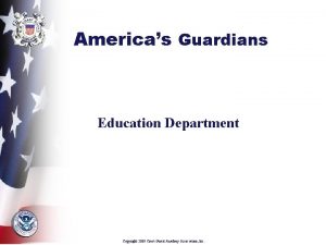 Americas Guardians Education Department Copyright 2009 Coast Guard