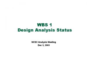 WBS 1 Design Analysis Status NCSX Analysis Meeting