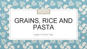 GRAINS RICE AND PASTA Chapter 17 Food for