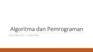 Algoritma dan Pemrograman ADHIFARICHO P HARDANA Sistem Belajar