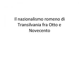 Il nazionalismo romeno di Transilvania fra Otto e