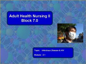 Adult Health Nursing II Block 7 0 Topic