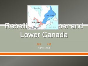 Rebellions in Upper and Lower Canada 1837 1838