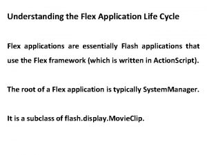 Understanding the Flex Application Life Cycle Flex applications