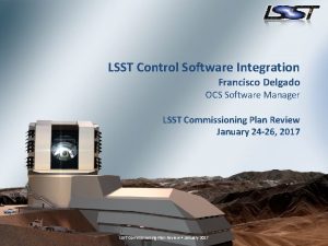 LSST Control Software Integration Francisco Delgado OCS Software