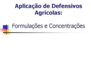 Aplicao de Defensivos Agrcolas Formulaes e Concentraes Formulaes