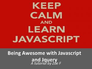 Being Awesome with Javascript and Jquery A tutorial