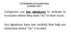 DETERMINING KEY SIGNATURES FINDING DO Composers use key