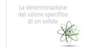 La determinazione del calore specifico di un solido