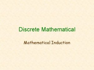 Discrete Mathematical Induction Principle of Mathematical Induction Let