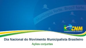 Dia Nacional do Movimento Municipalista Brasileiro Aes conjuntas
