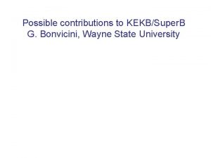 Possible contributions to KEKBSuper B G Bonvicini Wayne