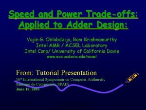 Speed and Power Tradeoffs Applied to Adder Design