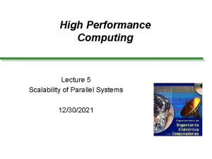 High Performance Computing Lecture 5 Scalability of Parallel