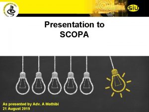 Presentation to SCOPA As presented by Adv A