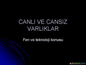 CANLI VE CANSIZ VARLIKLAR Fen ve teknoloji konusu