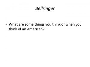 Bellringer What are some things you think of